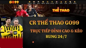 CR Thể Thao GO99: Theo Dõi Livestream & Soi Kèo Rung Thời Gian Thực
