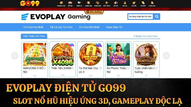 EvoPlay Điện Tử Go99 – Slot Nổ Hũ Hiệu Ứng 3D, Gameplay Độc Lạ 2026