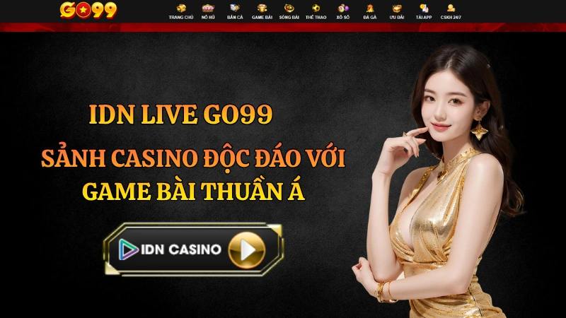 IDN Live GO99 – Sảnh Casino Thuần Á Với Trò Chơi Dân Gian